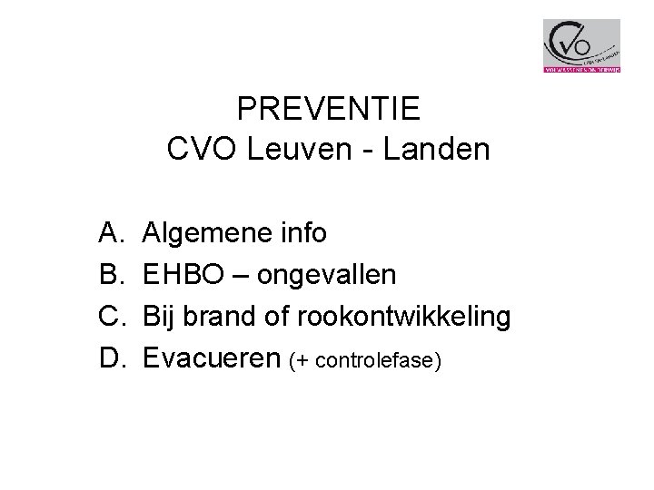 PREVENTIE CVO Leuven - Landen A. B. C. D. Algemene info EHBO – ongevallen