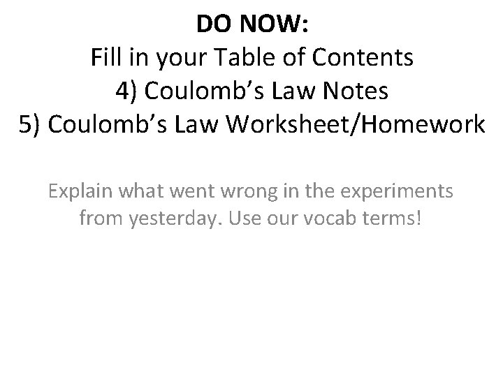 DO NOW: Fill in your Table of Contents 4) Coulomb’s Law Notes 5) Coulomb’s
