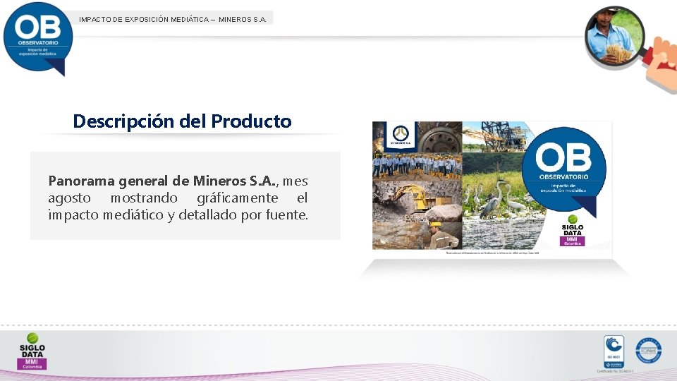IMPACTO DE EXPOSICIÓN MEDIÁTICA – MINEROS S. A. Descripción del Producto Panorama general de