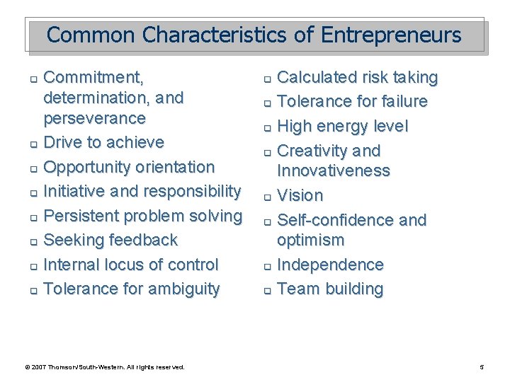 Common Characteristics of Entrepreneurs Commitment, determination, and perseverance q Drive to achieve q Opportunity Common Characteristics of Entrepreneurs Commitment, determination, and perseverance q Drive to achieve q Opportunity