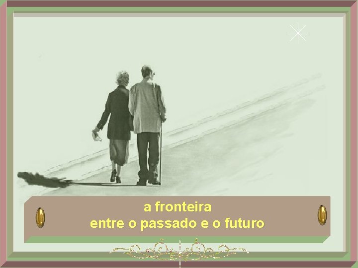 a fronteira entre o passado e o futuro 