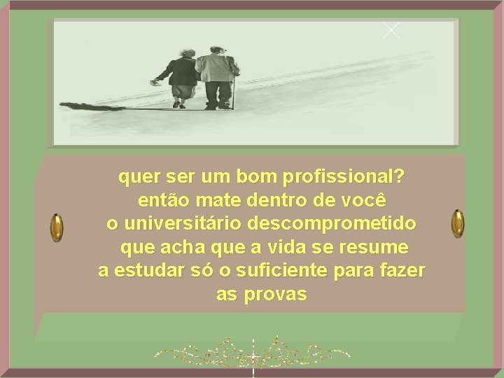 quer ser um bom profissional? então mate dentro de você o universitário descomprometido que