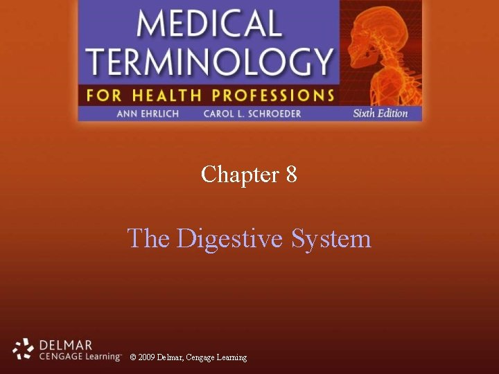 Chapter 8 The Digestive System © 2009 Delmar, Cengage Learning 