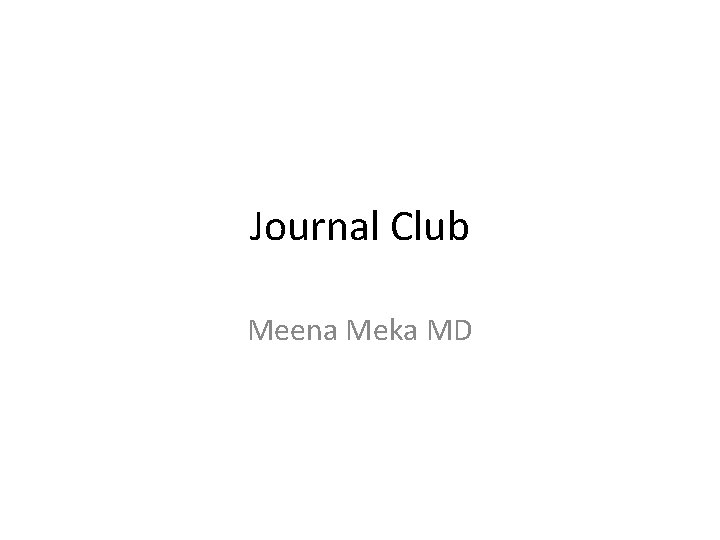 Journal Club Meena Meka MD 