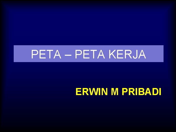 PETA – PETA KERJA ERWIN M PRIBADI 