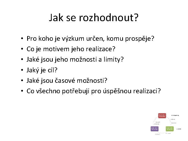 Jak se rozhodnout? • • • Pro koho je výzkum určen, komu prospěje? Co