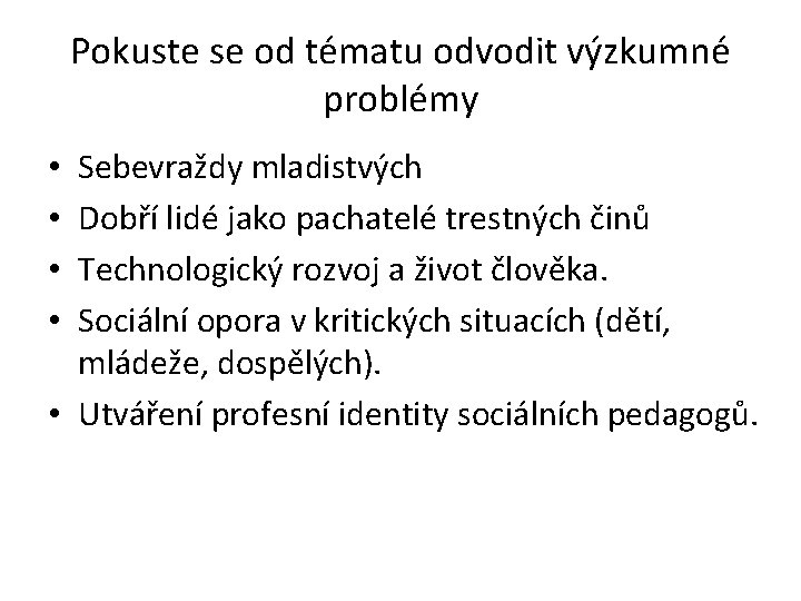 Pokuste se od tématu odvodit výzkumné problémy Sebevraždy mladistvých Dobří lidé jako pachatelé trestných