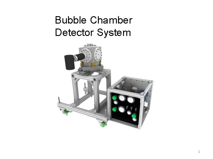 Bubble Chamber Detector System 1 