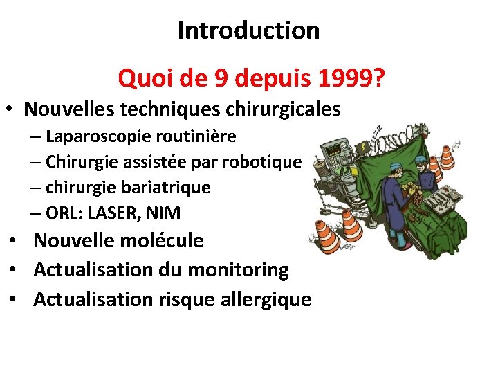 Introduction Quoi de 9 depuis 1999? • Nouvelles techniques chirurgicales – Laparoscopie routinière –