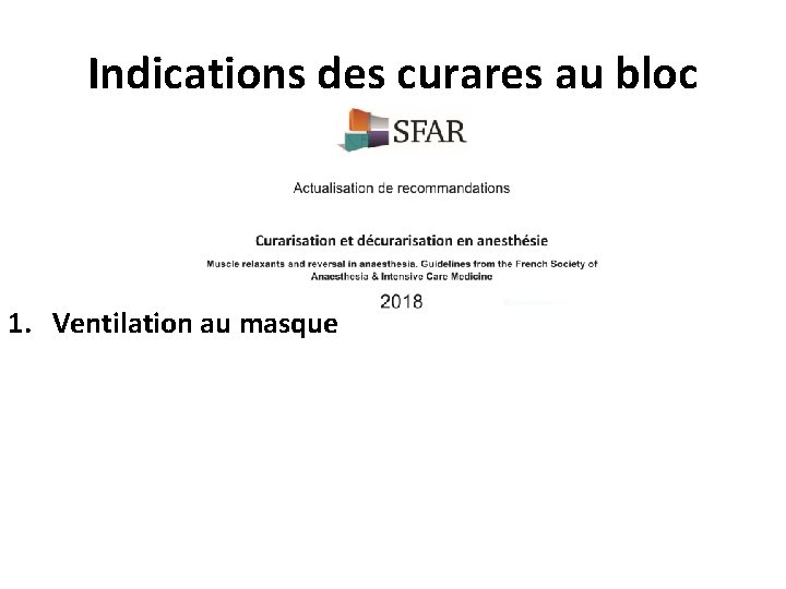 Indications des curares au bloc 1. Ventilation au masque 