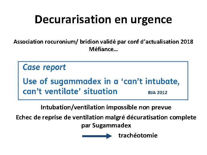 Decurarisation en urgence Association rocuronium/ bridion validé par conf d’actualisation 2018 Méfiance… BJA 2012