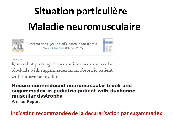 Situation particulière Maladie neuromusculaire Indication recommandée de la decurarisation par sugammadex 