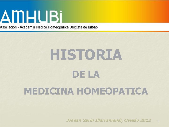 HISTORIA DE LA MEDICINA HOMEOPATICA Josean Garín Illarramendi, Oviedo 2012 1 