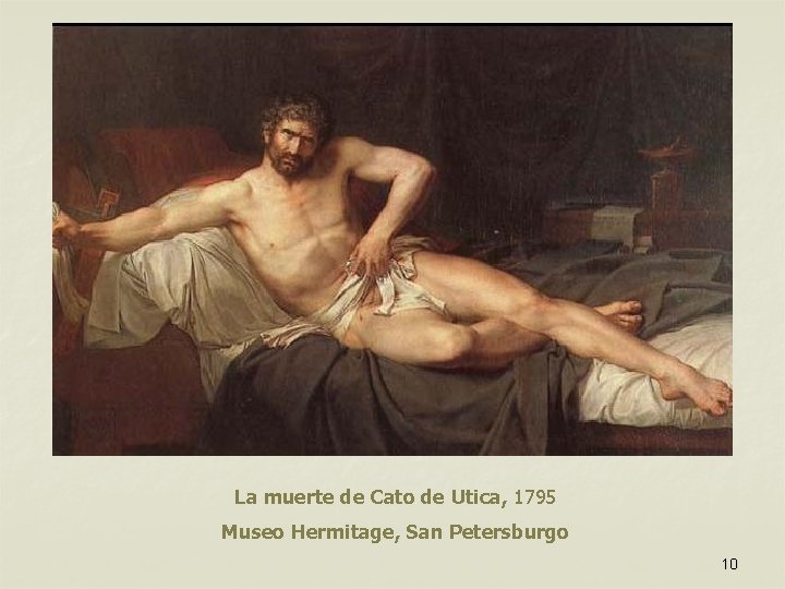 La muerte de Cato de Utica, 1795 Museo Hermitage, San Petersburgo 10 