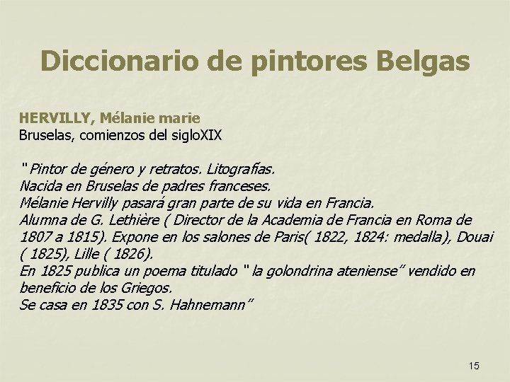 Diccionario de pintores Belgas HERVILLY, Mélanie marie Bruselas, comienzos del siglo. XIX “ Pintor