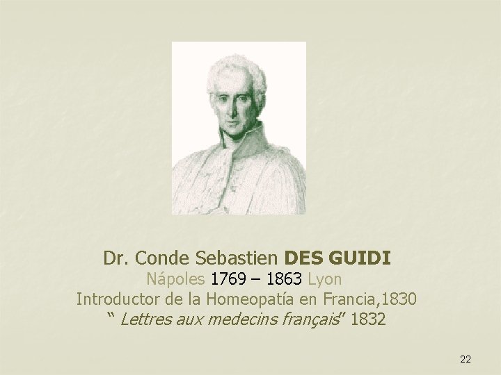 Dr. Conde Sebastien DES GUIDI Nápoles 1769 – 1863 Lyon Introductor de la Homeopatía
