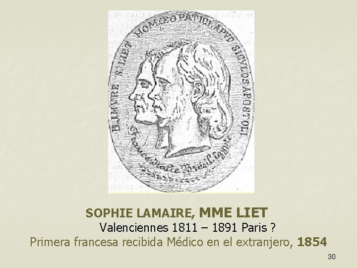 SOPHIE LAMAIRE, MME LIET Valenciennes 1811 – 1891 Paris ? Primera francesa recibida Médico