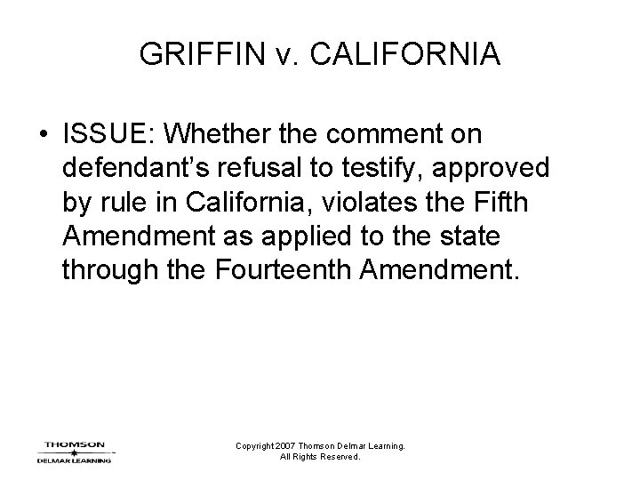 GRIFFIN v. CALIFORNIA • ISSUE: Whether the comment on defendant’s refusal to testify, approved