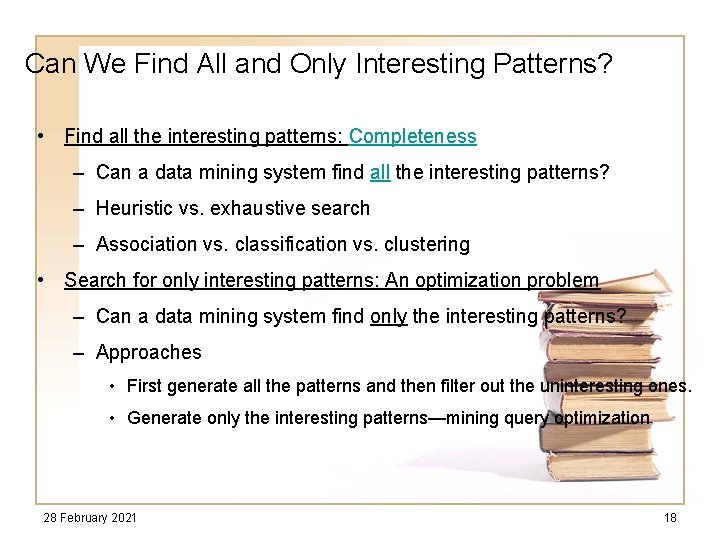 Can We Find All and Only Interesting Patterns? • Find all the interesting patterns: