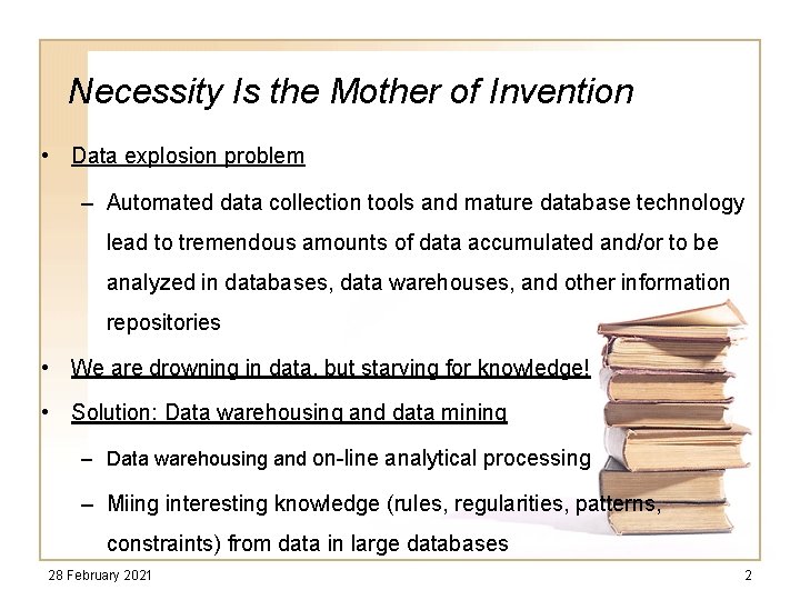 Necessity Is the Mother of Invention • Data explosion problem – Automated data collection