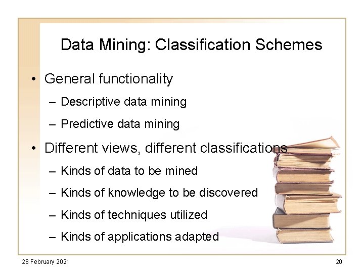Data Mining: Classification Schemes • General functionality – Descriptive data mining – Predictive data