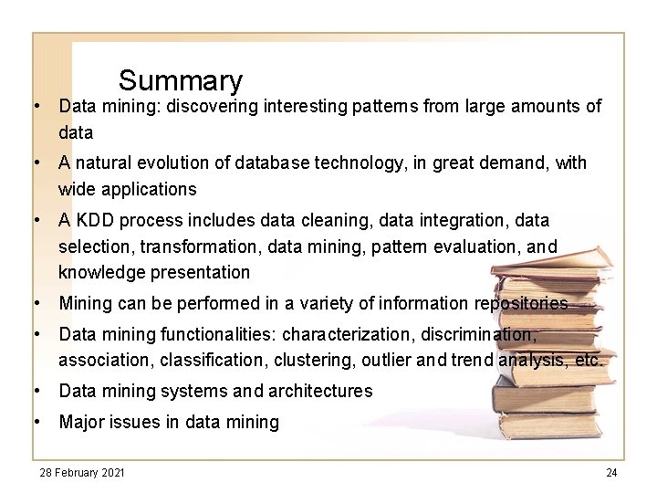 Summary • Data mining: discovering interesting patterns from large amounts of data • A