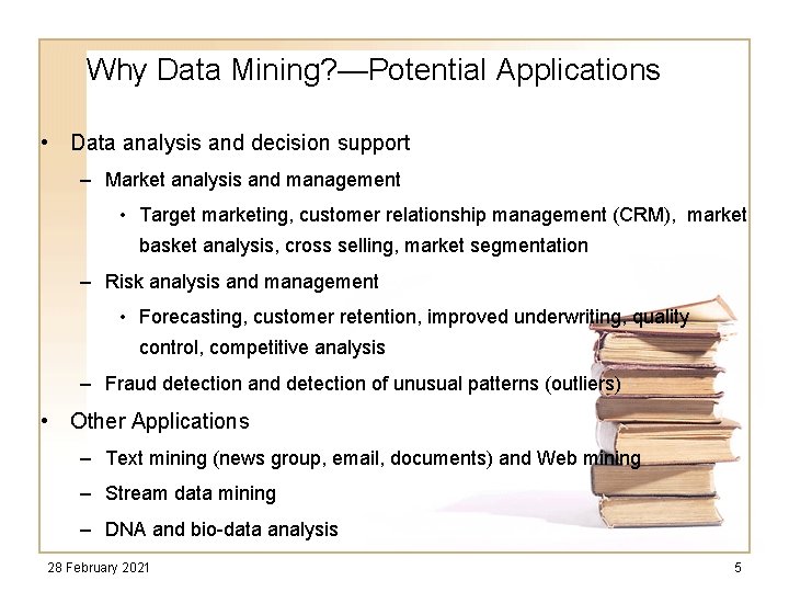 Why Data Mining? —Potential Applications • Data analysis and decision support – Market analysis