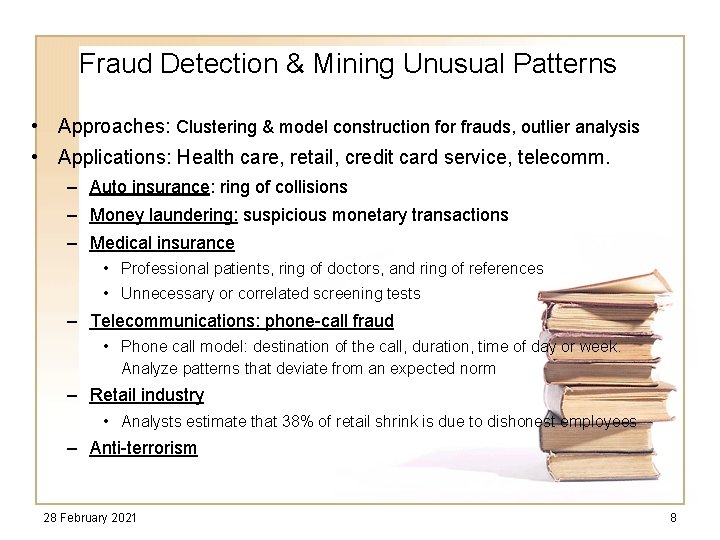 Fraud Detection & Mining Unusual Patterns • Approaches: Clustering & model construction for frauds,