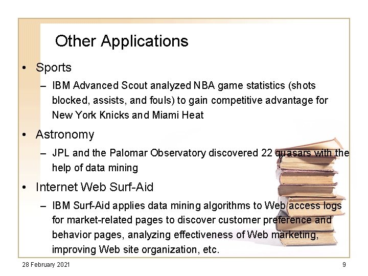 Other Applications • Sports – IBM Advanced Scout analyzed NBA game statistics (shots blocked,