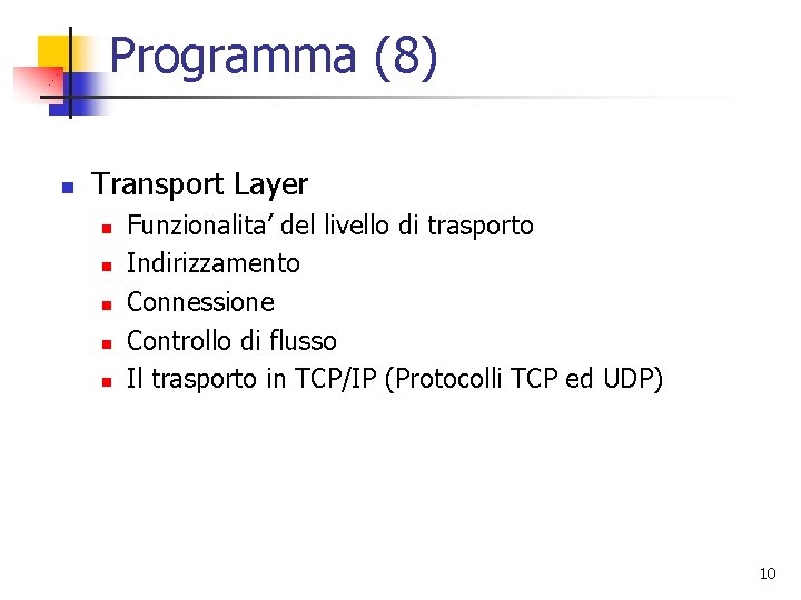 Programma (8) n Transport Layer n n n Funzionalita’ del livello di trasporto Indirizzamento