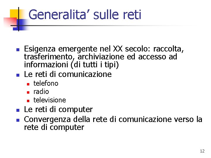 Generalita’ sulle reti n n Esigenza emergente nel XX secolo: raccolta, trasferimento, archiviazione ed