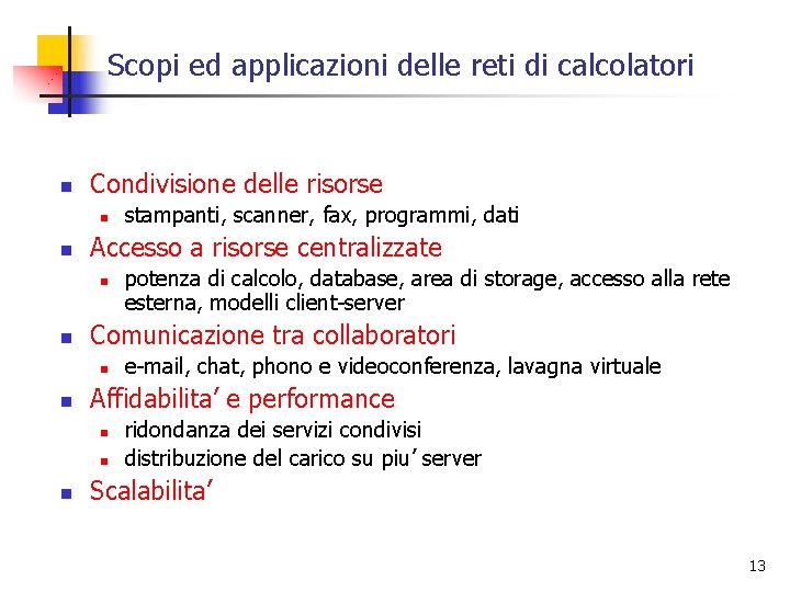 Scopi ed applicazioni delle reti di calcolatori n Condivisione delle risorse n n Accesso