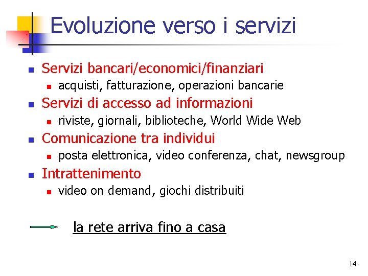 Evoluzione verso i servizi n Servizi bancari/economici/finanziari n n Servizi di accesso ad informazioni