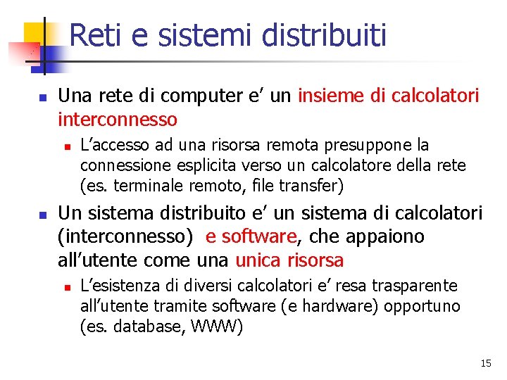 Reti e sistemi distribuiti n Una rete di computer e’ un insieme di calcolatori