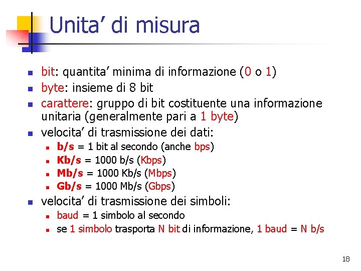 Unita’ di misura n n bit: quantita’ minima di informazione (0 o 1) byte: