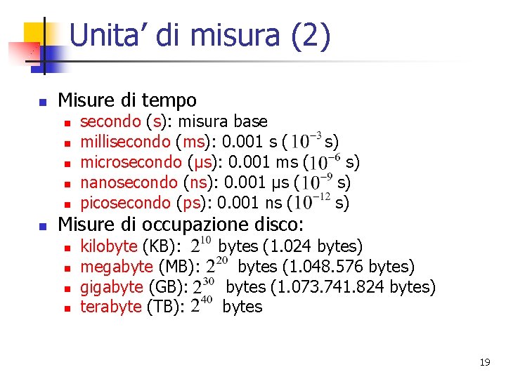Unita’ di misura (2) n Misure di tempo n n n secondo (s): misura