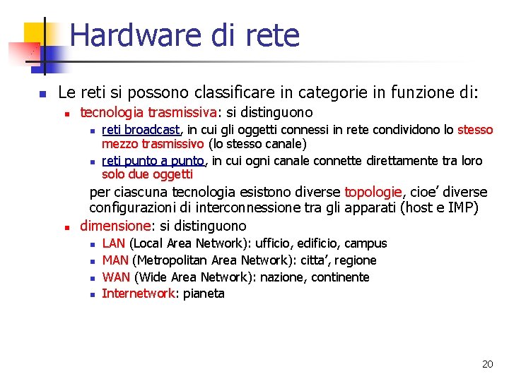 Hardware di rete n Le reti si possono classificare in categorie in funzione di: