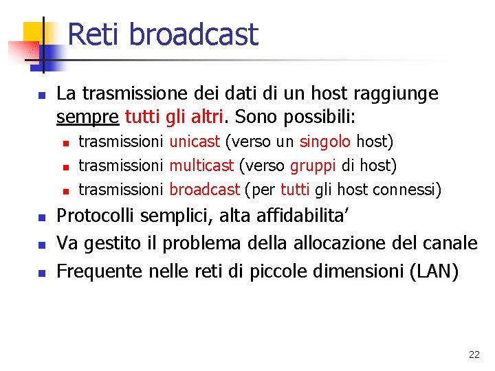 Reti broadcast n La trasmissione dei dati di un host raggiunge sempre tutti gli