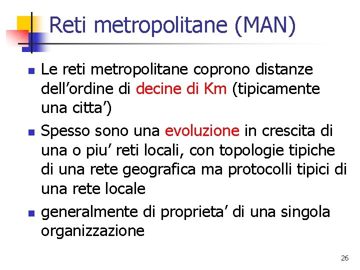 Reti metropolitane (MAN) n n n Le reti metropolitane coprono distanze dell’ordine di decine