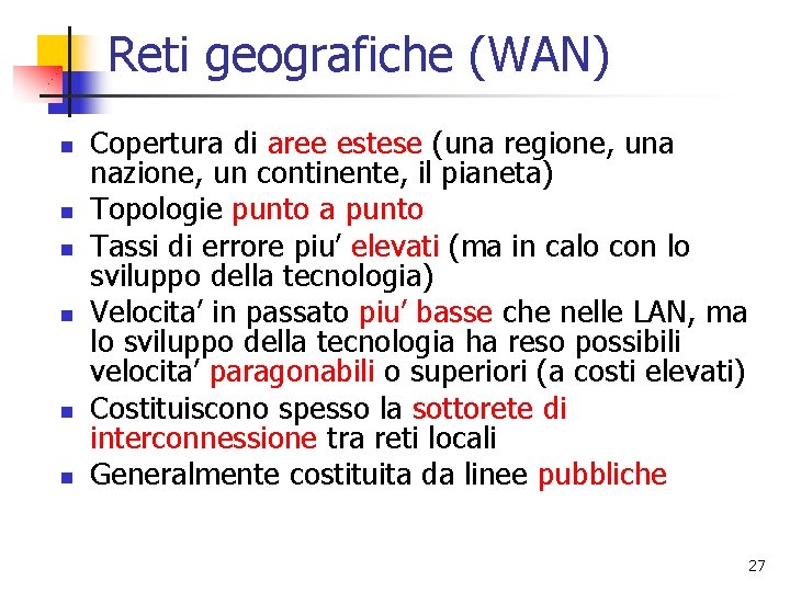 Reti geografiche (WAN) n n n Copertura di aree estese (una regione, una nazione,