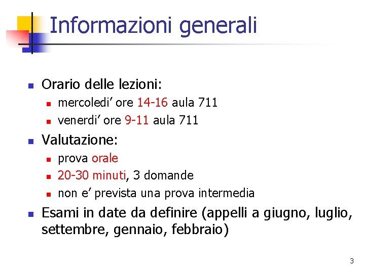 Informazioni generali n Orario delle lezioni: n n n Valutazione: n n mercoledi’ ore