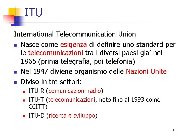 ITU International Telecommunication Union n Nasce come esigenza di definire uno standard per le