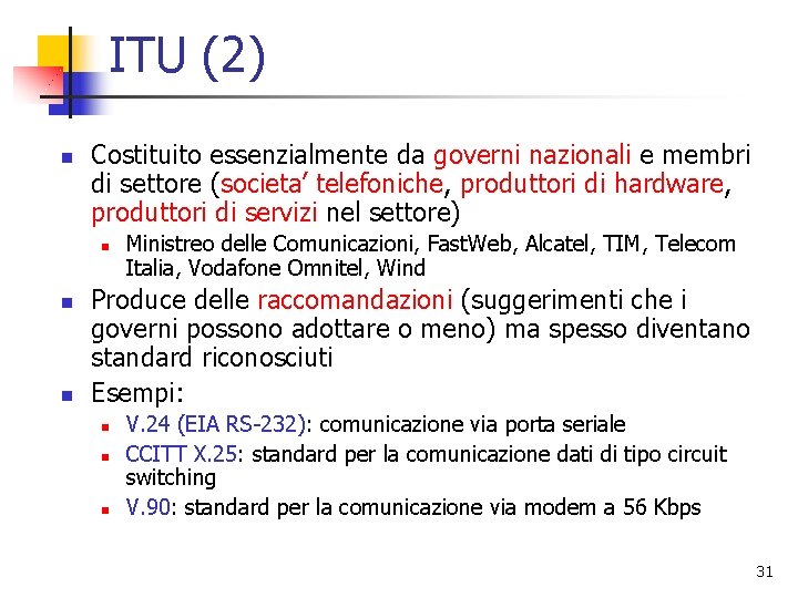 ITU (2) n Costituito essenzialmente da governi nazionali e membri di settore (societa’ telefoniche,