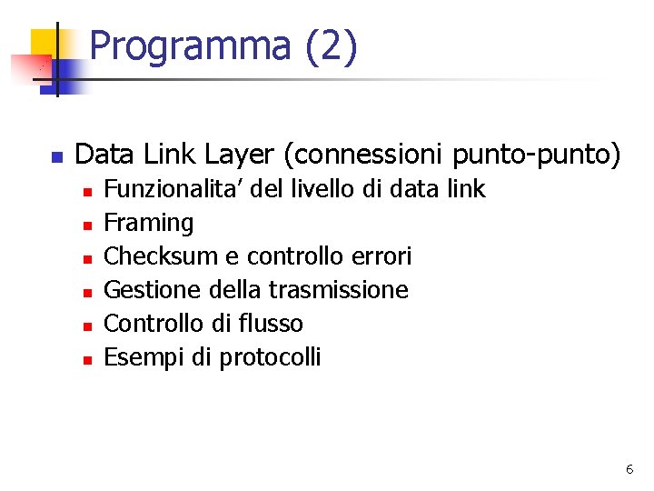 Programma (2) n Data Link Layer (connessioni punto-punto) n n n Funzionalita’ del livello