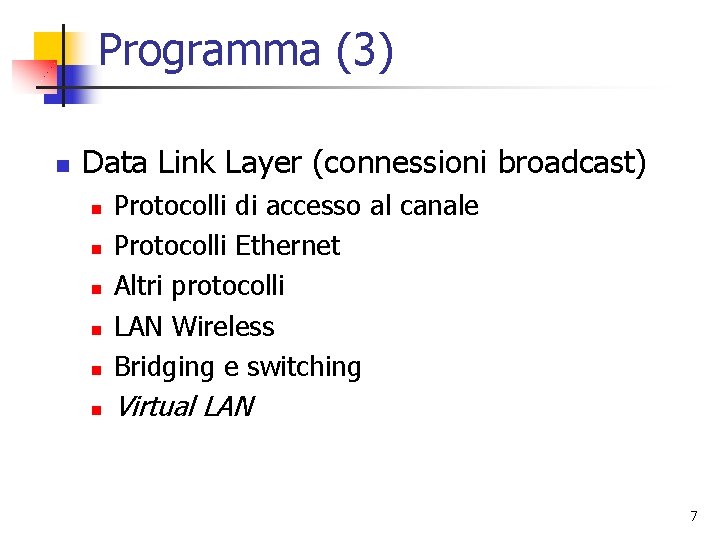 Programma (3) n Data Link Layer (connessioni broadcast) n Protocolli di accesso al canale