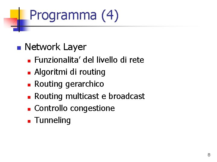 Programma (4) n Network Layer n n n Funzionalita’ del livello di rete Algoritmi