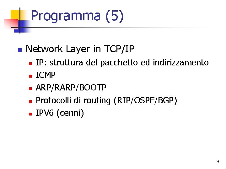 Programma (5) n Network Layer in TCP/IP n n n IP: struttura del pacchetto