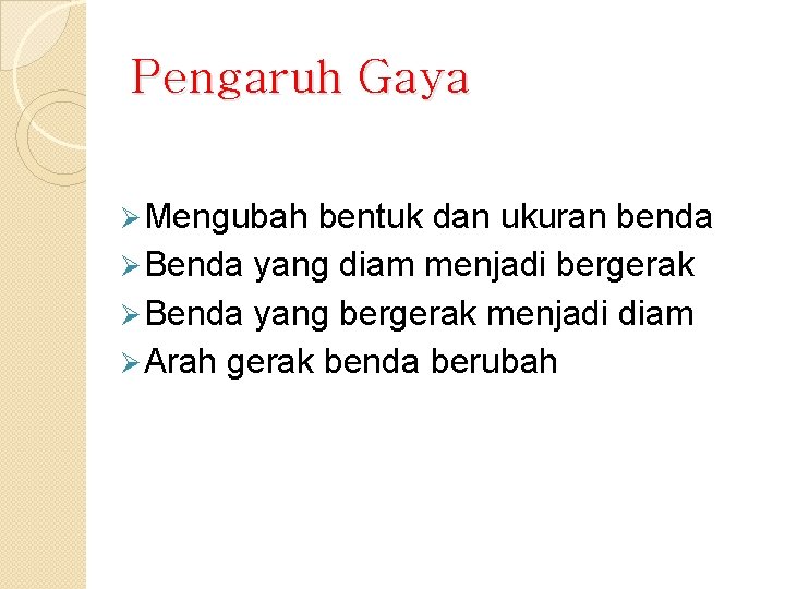 Pengaruh Gaya Ø Mengubah bentuk dan ukuran benda Ø Benda yang diam menjadi bergerak