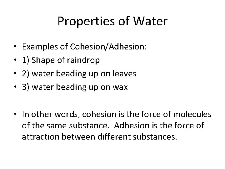 Properties of Water • • Examples of Cohesion/Adhesion: 1) Shape of raindrop 2) water