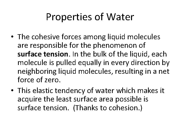 Properties of Water • The cohesive forces among liquid molecules are responsible for the